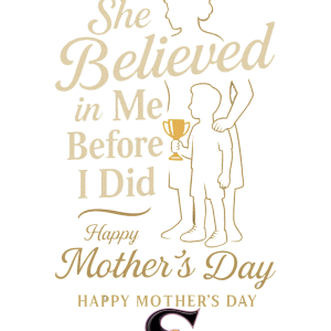MOTHER'S DAY - SHE BELIEVED IN ME BEFORE I DID