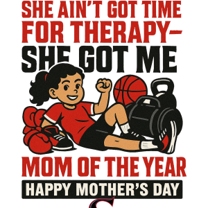 MOTHER'S DAY- SHE AIN'T GOT TIME FOR THERAPY