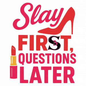 SLAY FIRST, QUESTIONS LATER