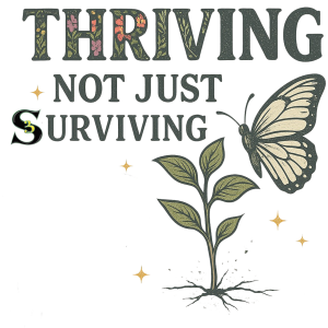 THRIVING NOT JUST SURVIVING