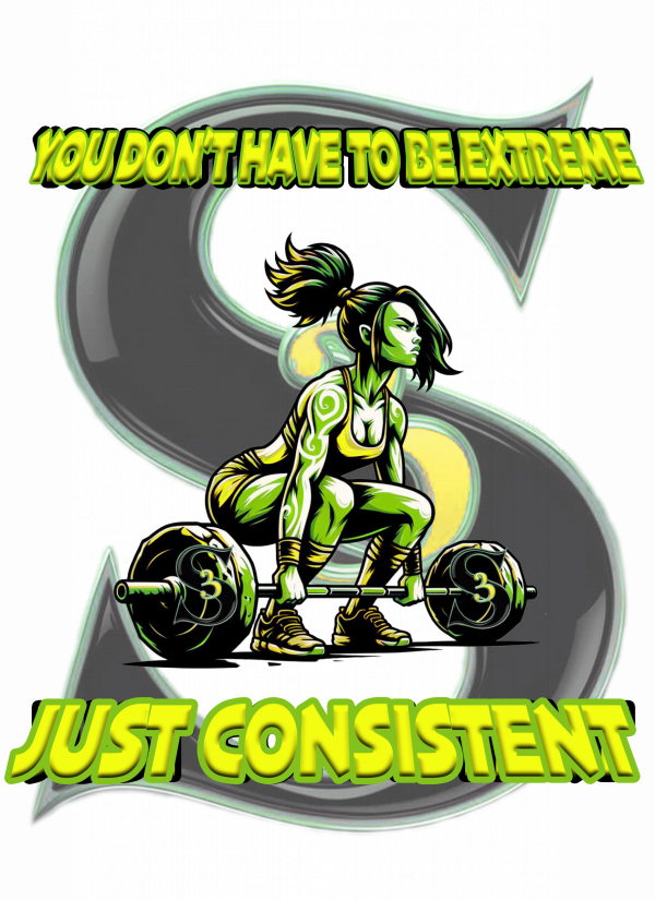 YOU DON'T HAVE TO BE EXTREME, JUST CONSISTENT