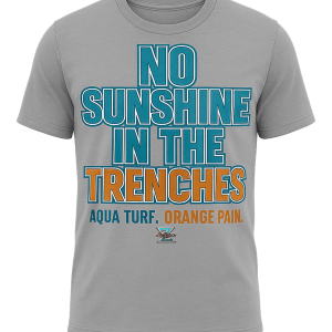 OL NO SUNSHINE IN THE TRENCHES ( DOLPHINS )
