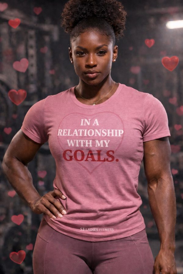 IN A RELATIONSHIP WITH MY GOALS