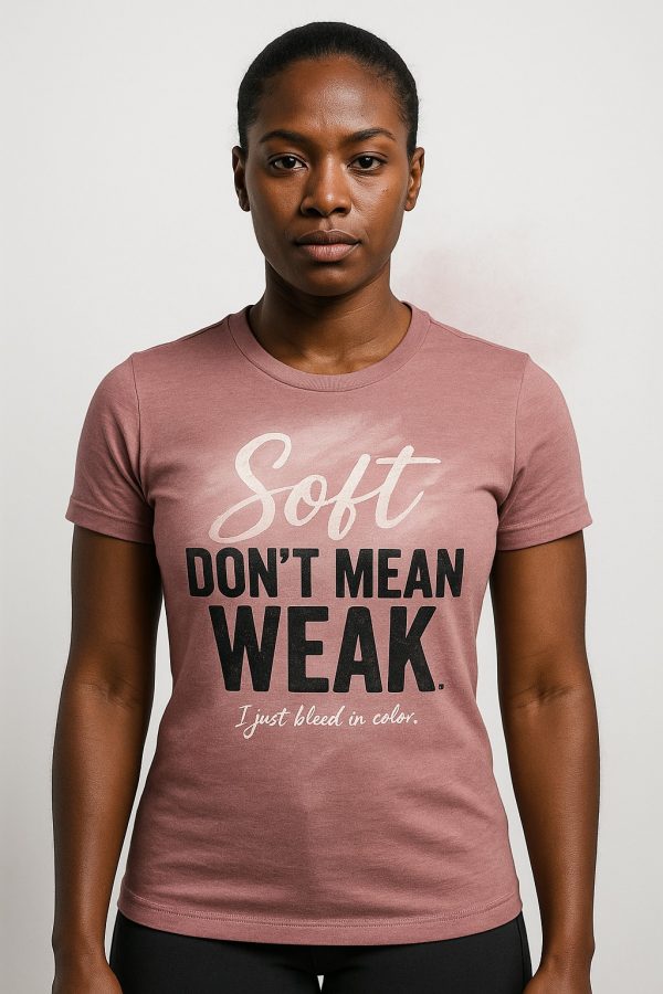 43E447F5-9FC3-4AD4-9818-74AD352E827B SOFT DON'T MEAN WEAK